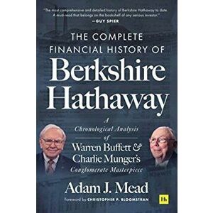 Complete Financial History of Berkshire Hathaway, Hardback - Adam J. Mead imagine