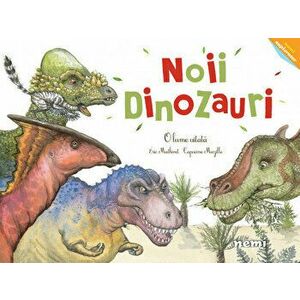 Noii dinozauri - O lume uitata - Capucine Mazille, Michel Francesconi imagine
