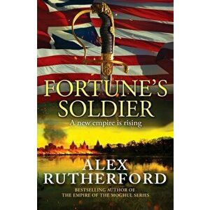 Fortune's Soldier, Paperback - Alex Rutherford imagine