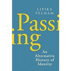 Passing. An Alternative History of Identity, Hardback - Lipika Pelham imagine