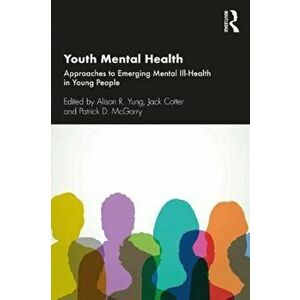 Youth Mental Health. Approaches to Emerging Mental Ill-Health in Young People, Paperback - Patrick D. Mcgorry imagine