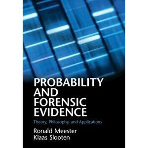 Probability and Forensic Evidence. Theory, Philosophy, and Applications, Paperback - Klaas Slooten imagine