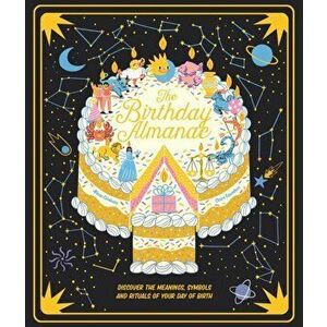 Birthday Almanac. Discover the meanings, symbols and rituals of your day of birth, Hardback - Claire Saunders imagine