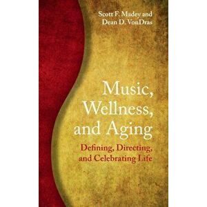 Music, Wellness, and Aging. Defining, Directing, and Celebrating Life, Hardback - *** imagine