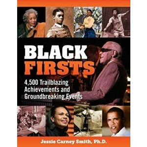 Black Firsts. 4, 500 Trailblazing Achievements and Ground-Breaking Events (4th Edition), Paperback - Jessie Carney Smith imagine