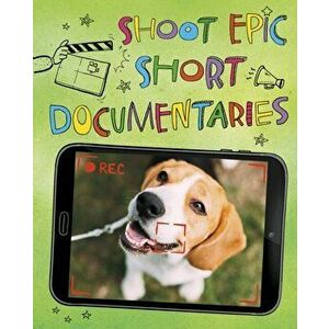 Shoot Epic Short Documentaries, Paperback - Thomas Kingsley Troupe imagine