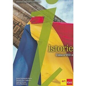 Istorie. Clasa a VIII-a - Aurel Constantin Soare, Daniela Ana Cojocaru, Gabriel Grozavu, Alina Pavelescu imagine