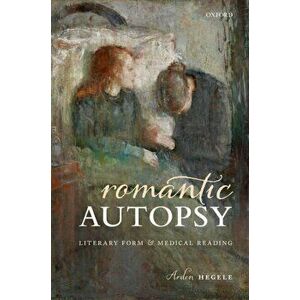 Romantic Autopsy. Literary Form and Medical Reading, Hardback - *** imagine