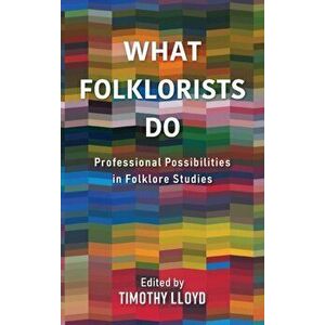 What Folklorists Do. Professional Possibilities in Folklore Studies, Hardback - *** imagine