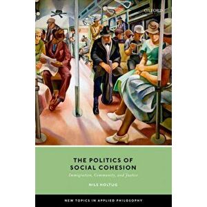 The Politics of Social Cohesion. Immigration, Community, and Justice, Hardback - *** imagine
