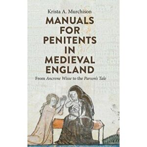 Manuals for Penitents in Medieval England. from Ancrene Wisse to the Parson's Tale, Hardback - Krista A. (Contributor) Murchison imagine