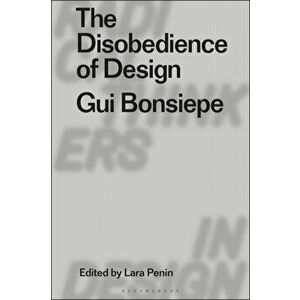 The Disobedience of Design. Gui Bonsiepe, Hardback - *** imagine