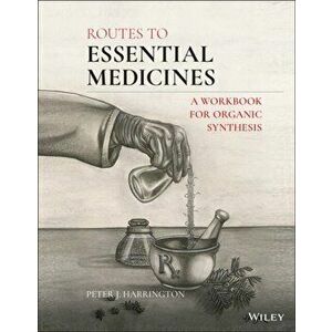 Routes to Essential Medicines. A Workbook for Organic Synthesis, Paperback - Peter J. Harrington imagine