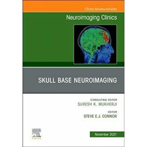 Skull Base Neuroimaging, An Issue of Neuroimaging Clinics of North America, Hardback - *** imagine