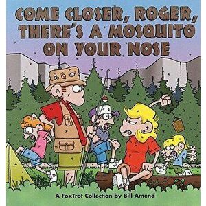 Come Closer, Roger, There's a Mosquito on Your Nose, Paperback - Bill Amend imagine