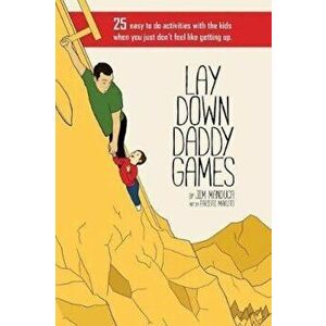 Lay Down Daddy Games: 25 Easy to Do Activities with the Kids When You Just Don't Feel Like Getting Up., Paperback - Jim Manduca III imagine
