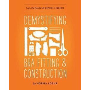 Demystifying Bra Fitting and Construction, Paperback - Norma Loehr imagine