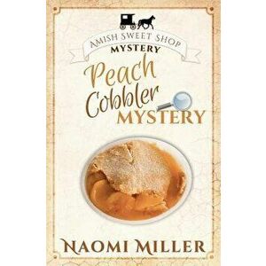 Peach Cobbler Mystery, Paperback - Naomi Miller imagine