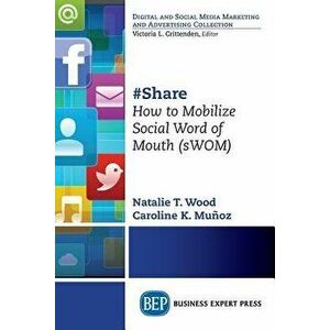 'share: How to Mobilize Social Word of Mouth (Swom), Paperback - Natalie T. Wood imagine