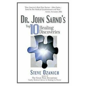 Dr. John Sarno's Top 10 Healing Discoveries, Paperback - Steven Ray Ozanich imagine