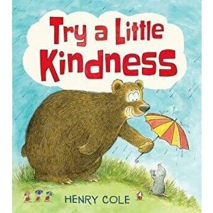 Try a Little Kindness: A Guide to Being Better, Hardcover - Henry Cole imagine