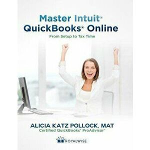 Master Intuit QuickBooks Online: From Setup to Tax Time, Paperback - Alicia Katz Pollock imagine