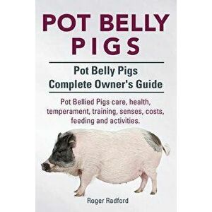 Pot Belly Pigs. Pot Belly Pigs Complete Owners Guide. Pot Bellied Pigs Care, Health, Temperament, Training, Senses, Costs, Feeding and Activities., Pa imagine