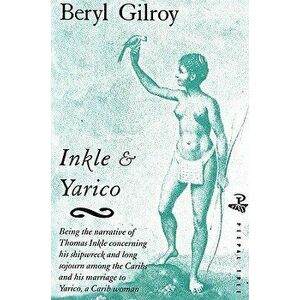 Inkle & Yarico, Paperback - Beryl Gilroy imagine