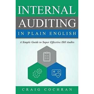Internal Auditing in Plain English: A Simple Guide to Super Effective ISO Audits, Paperback - Craig Cochran imagine