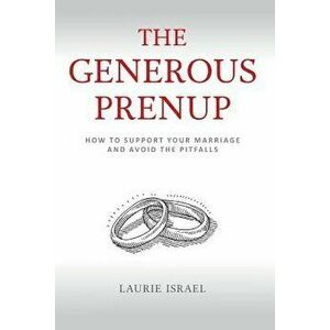 The Generous Prenup: How to Support Your Marriage and Avoid the Pitfalls, Paperback - Laurie Israel imagine