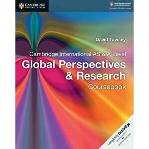 Cambridge International as & a Level Global Perspectives & Research Coursebook, Paperback - David Towsey imagine