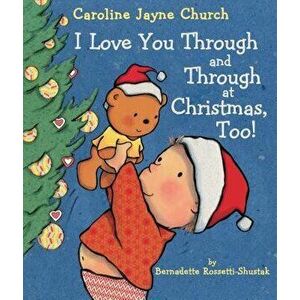 I Love You Through and Through at Christmas, Too! - Bernadette Rossetti-Shustak imagine