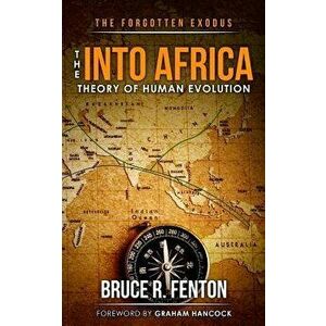 The Forgotten Exodus the Into Africa Theory of Human Evolution, Paperback - Bruce Fenton imagine