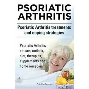 Psoriatic Arthritis. Psoriatic Arthritis Treatments and Coping Strategies. Psoriatic Arthritis Causes, Outlook, Diet, Therapies, Supplements and Home, imagine
