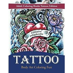 Tattoo Body Art Coloring Fun - Adult Coloring Books Tattoos Edition, Paperback - Creative Playbooks imagine