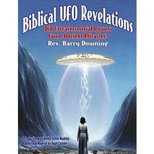 Biblical UFO Revelations: Did Extraterrestrial Powers Cause Ancient Miracles', Paperback - Dr Barry H. Downing imagine