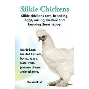 . Silkie Chickens. Silkie Chickens Care, Breeding, Eggs, Raising, Welfare and Keeping Them Happy, Bearded, Non Bearded, Bantoms, Buying, as Pets, Blac imagine