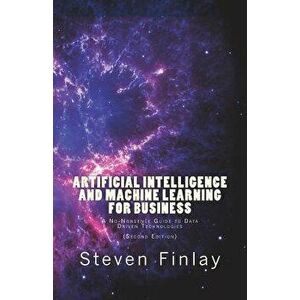 Artificial Intelligence and Machine Learning for Business: A No-Nonsense Guide to Data Driven Technologies, Paperback - Steven Finlay imagine