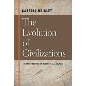 The Evolution of Civilizations: An Introduction to Historical Analysis, Paperback - Carroll Quigley imagine