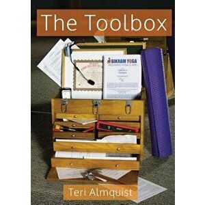 The Toolbox: Tools for Teaching Bikram Yoga, Paperback - Teri Almquist imagine