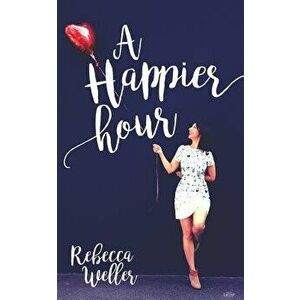 A Happier Hour, Paperback - Rebecca Weller imagine