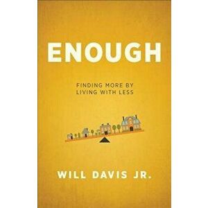Enough: Finding More by Living with Less, Paperback - Will Jr. Davis imagine