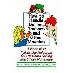 How to Handle Bullies, Teasers and Other Meanies: A Book That Takes the Nuisance Out of Name Calling and Other Nonsense, Paperback - M. S. Lmhc Lmft K imagine