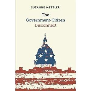 The Government-Citizen Disconnect, Paperback - Suzanne Mettler imagine