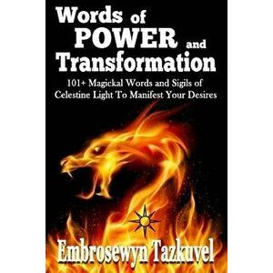 Words of Power and Transformation: 101+ Magickal Words and Sigils of Celestine Light to Manifest Your Desires, Paperback - Embrosewyn Tazkuvel imagine