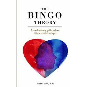 The Bingo Theory: A Revolutionary Guide to Love, Life, and Relationships., Paperback - Mimi Ikonn imagine