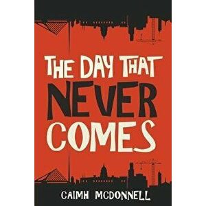 The Day That Never Comes, Paperback - Caimh McDonnell imagine