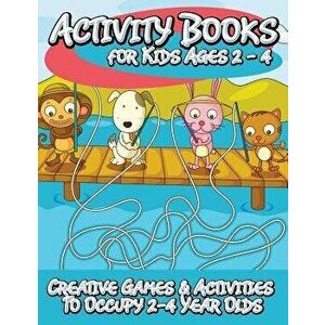 Activity Books for Kids 2 - 4 (Creative Games & Activities to Occupy 2-4 Year Olds), Paperback - Speedy Publishing LLC imagine