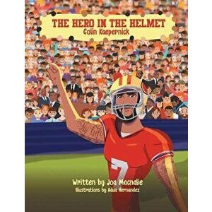 The Hero in the Helmet: Colin Kaepernick, Paperback - Joa Macnalie imagine