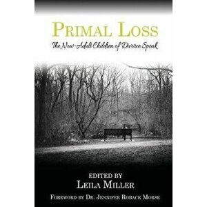 Primal Loss: The Now-Adult Children of Divorce Speak, Paperback - Leila Miller imagine